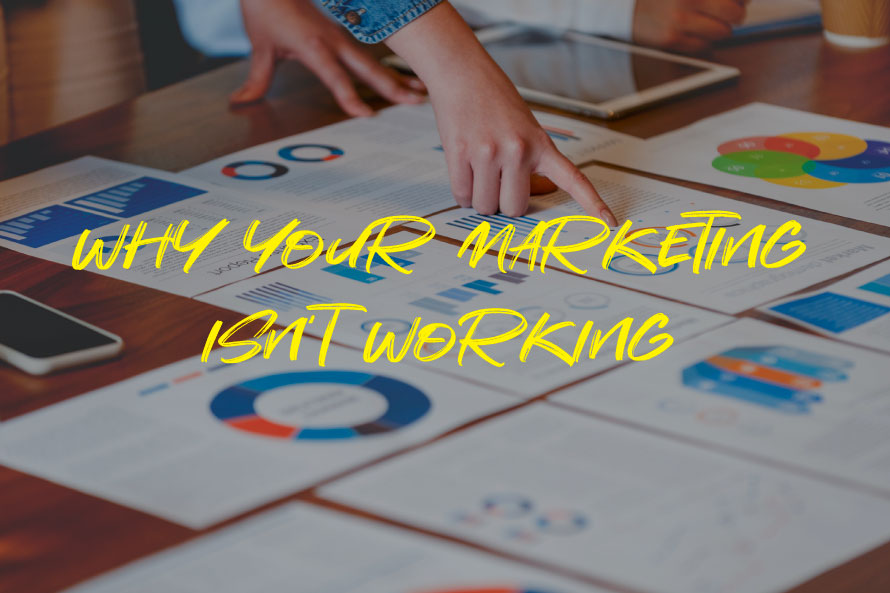 Why Your Marketing Isn't Working