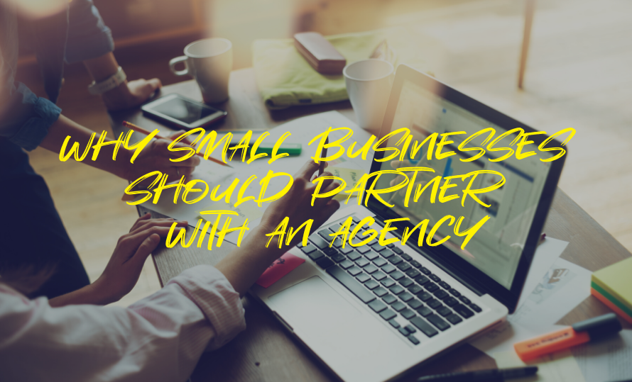 Why Small Businesses Should Partner With an Agency